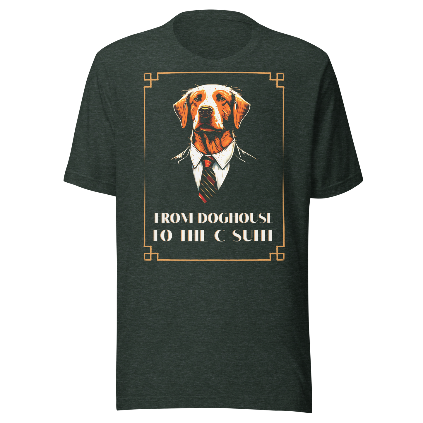 Go from the Doghouse to the C-Suite with our Unisex T-Shirts!