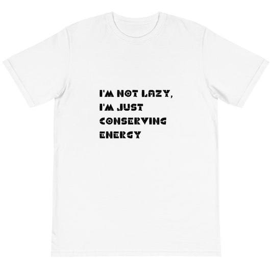 Stay Cozy and Stylish with Our 'I'm Not Lazy, I'm Just Conserving Energy' Organic Unisex T-Shirt