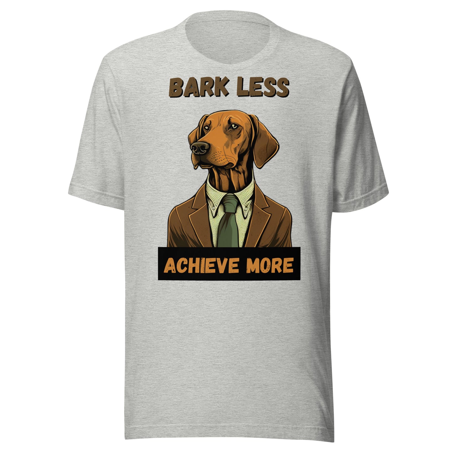 Unisex t-shirt print. "Bark Less, Achieve More" Business Dog